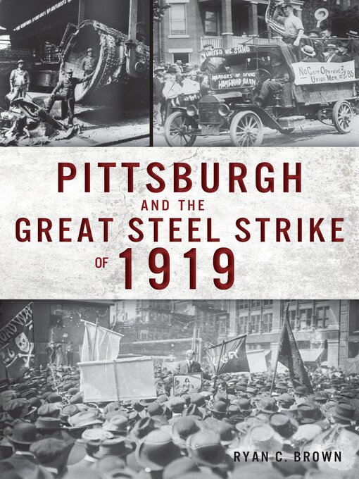 Title details for Pittsburgh and the Great Steel Strike of 1919 by Ryan C. Brown - Available